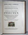 Merian, Maria Sibylla, 2 Werke in 1 Band: De Europische Insecten. / Over de… Surinaemsche Insecten. I.: De Europische Insecten. In’t Frans beschreeven door J. Marret en in’t Nederduits vertaalt. Hier is nog bygevoegt een naawkeurige Beschryving van de Planten, in dit Werk voorkomende. Amsterdam, J.F. Bernard, 1730.