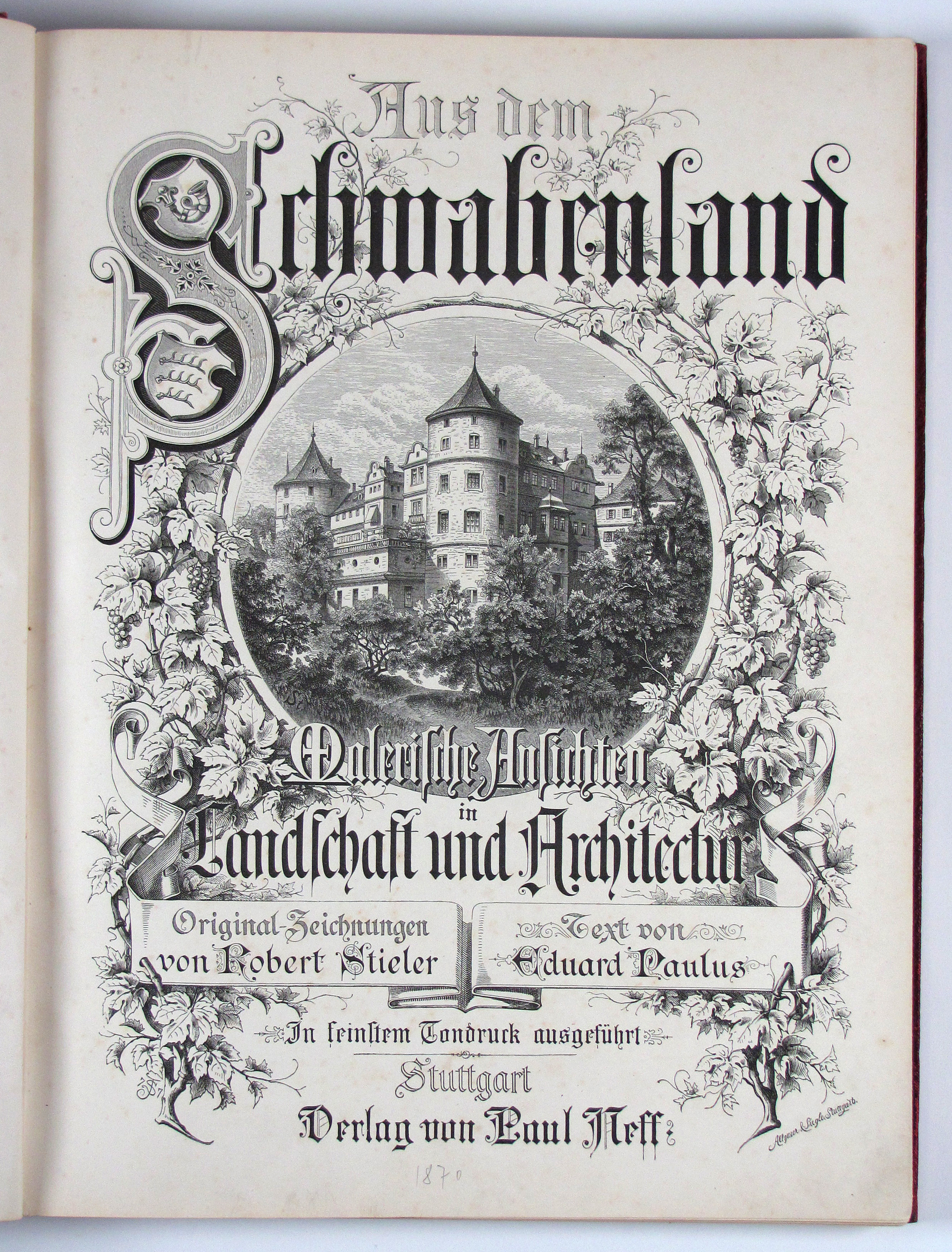 Paulus, E., Aus dem Schwabenland. Malerische Ansichten in Landschaft und Architektur. Original-Zeichnungen von Robert Stieler.
