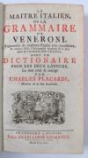 Veneroni, (Giovanni), Le maître italien. Ou la Grammaire de Veneroni. Augmentée…& corrigée selon l’orthograph…de l’academie della Crusca; avec un dictionnaire par Charles Placardi.